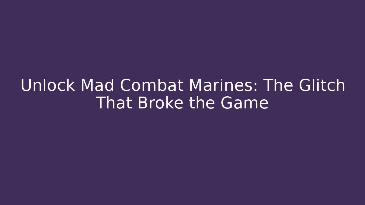Unlock Mad Combat Marines: The Glitch That Broke the Game