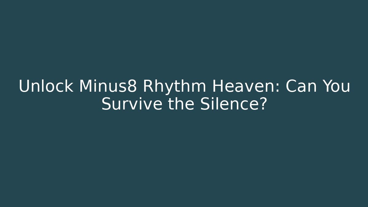 Unlock Minus8 Rhythm Heaven: Can You Survive the Silence? - Buddy Program
