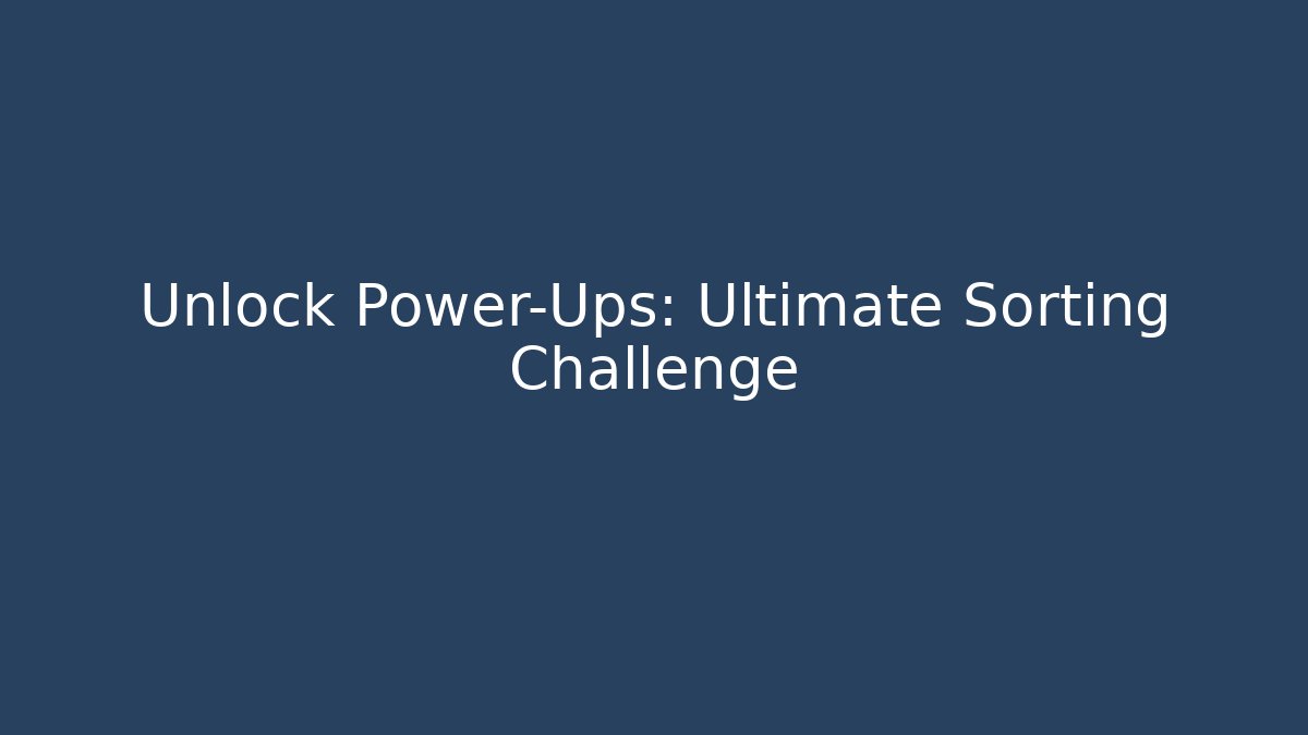 Unlock Power-Ups: Ultimate Sorting Challenge - Buddy Program