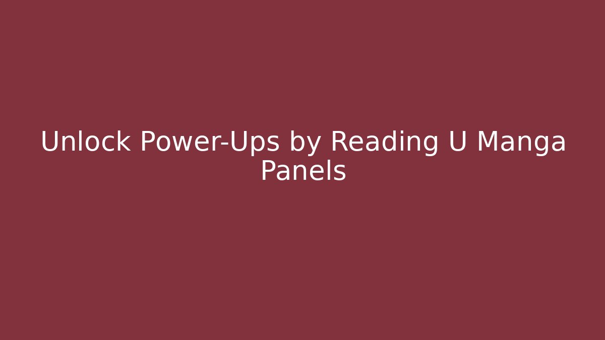 Unlock Power-Ups by Reading U Manga Panels