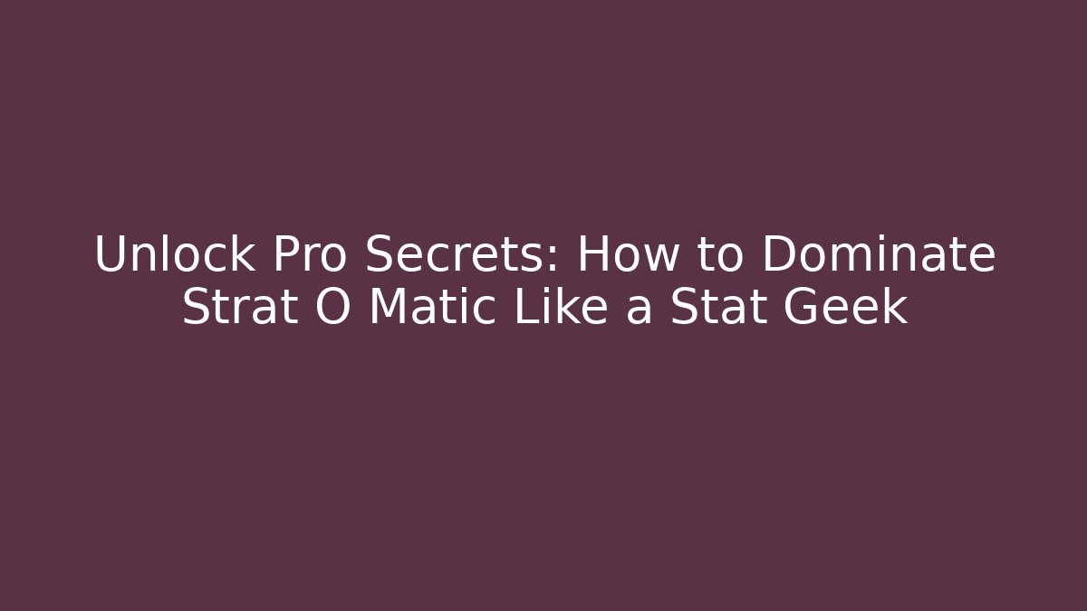 Unlock Pro Secrets: How to Dominate Strat O Matic Like a Stat Geek