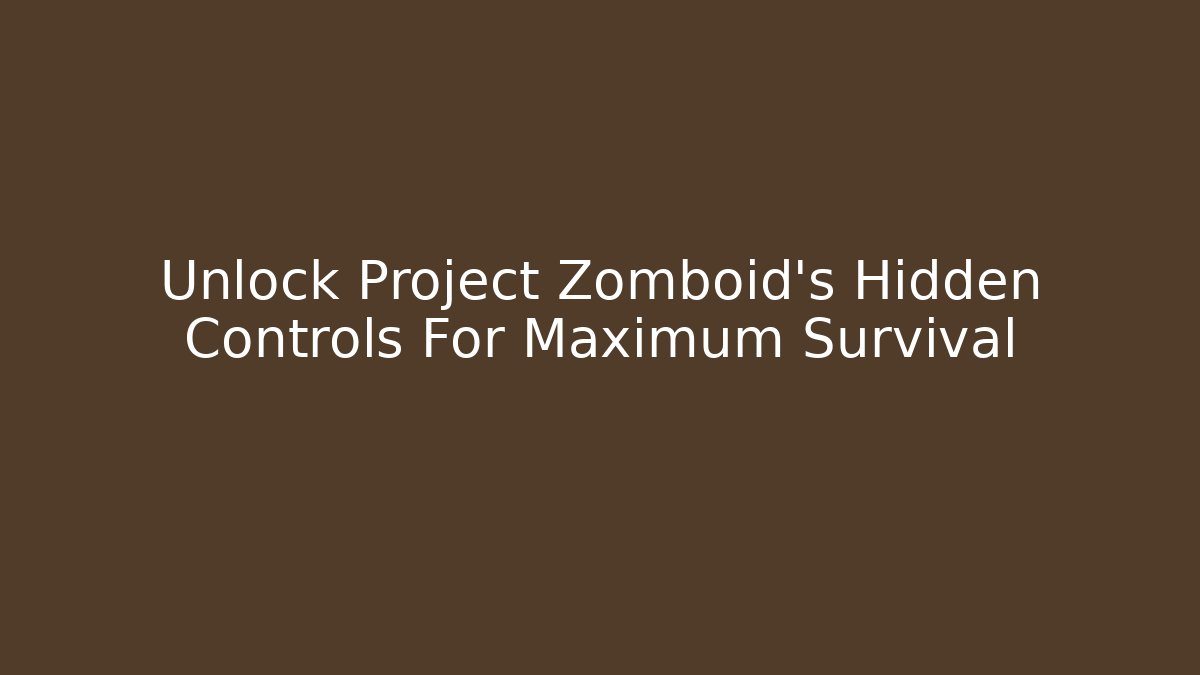 Unlock Project Zomboid's Hidden Controls For Maximum Survival