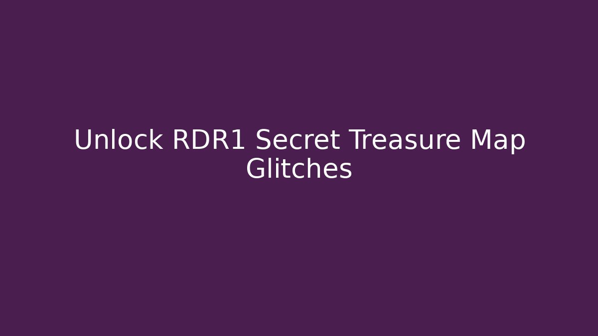 Unlock RDR1 Secret Treasure Map Glitches