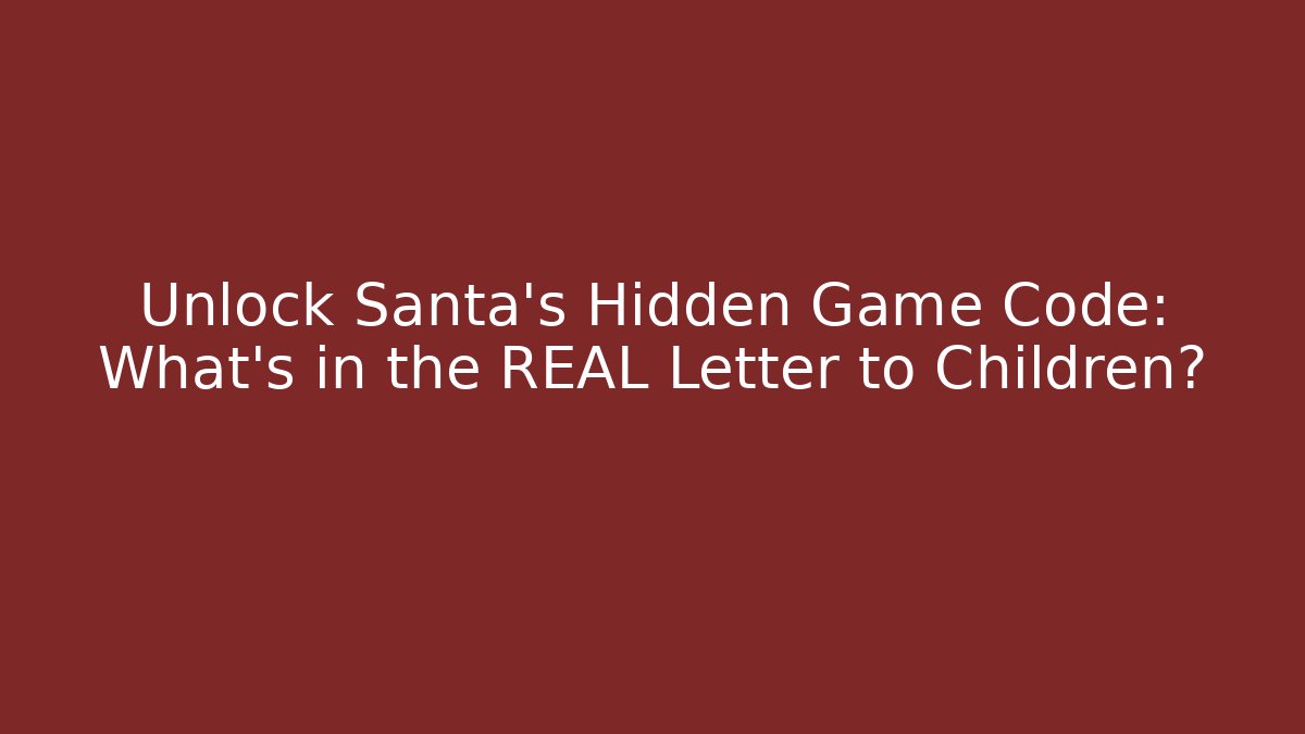 Unlock Santa's Hidden Game Code: What’s in the REAL Letter to Children?