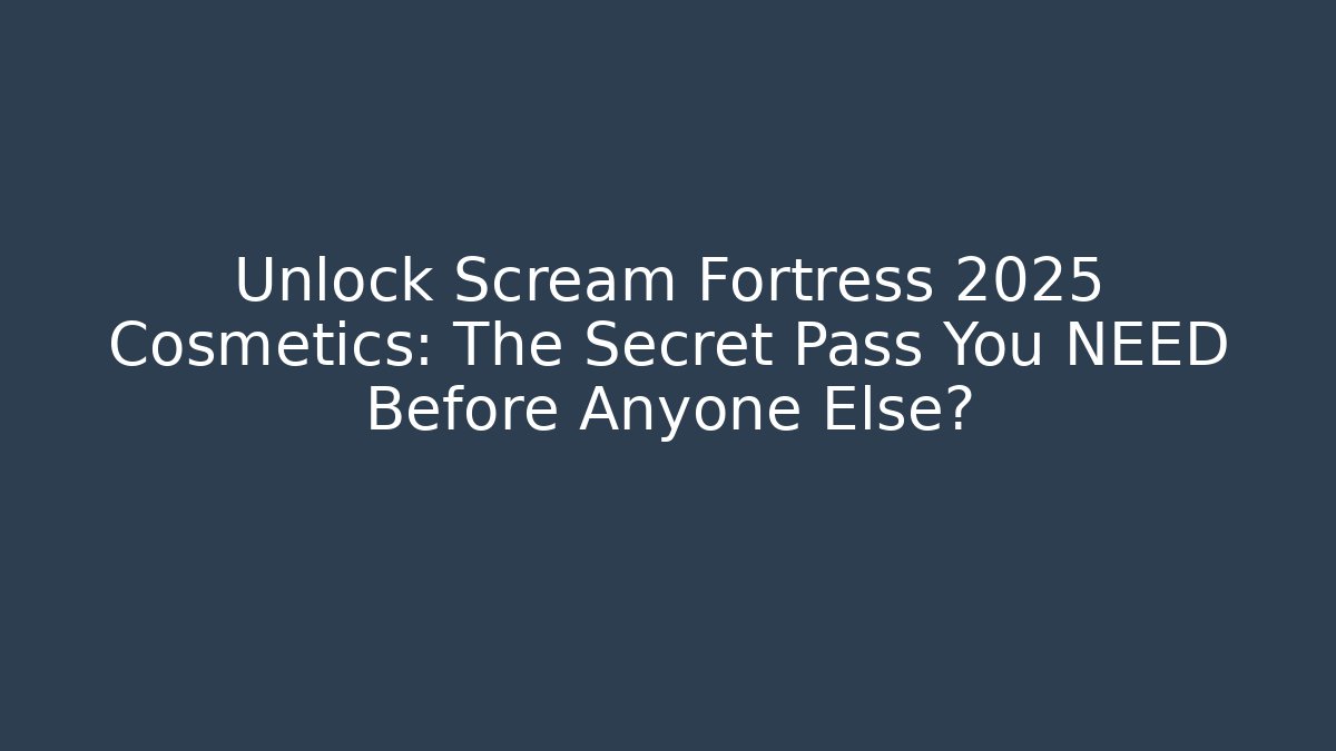 Unlock Scream Fortress 2025 Cosmetics: The Secret Pass You NEED Before Anyone Else?