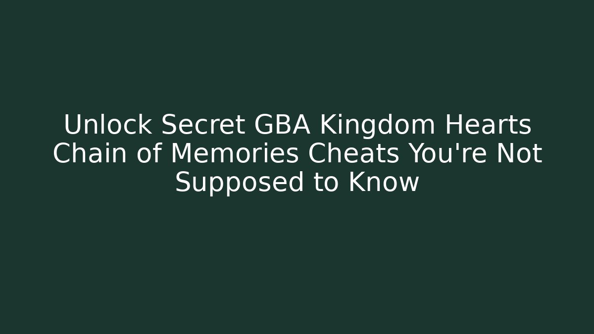 Unlock Secret GBA Kingdom Hearts Chain of Memories Cheats You're Not Supposed to Know - Buddy Program