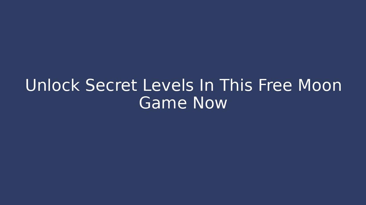 Unlock Secret Levels In This Free Moon Game Now