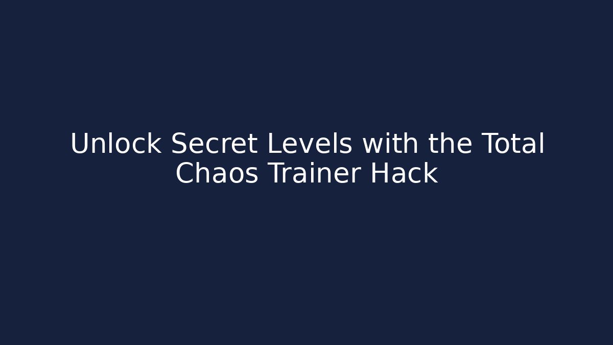 Unlock Secret Levels with the Total Chaos Trainer Hack