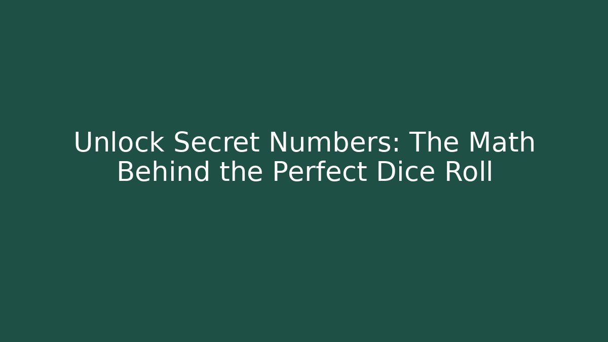 Unlock Secret Numbers: The Math Behind the Perfect Dice Roll