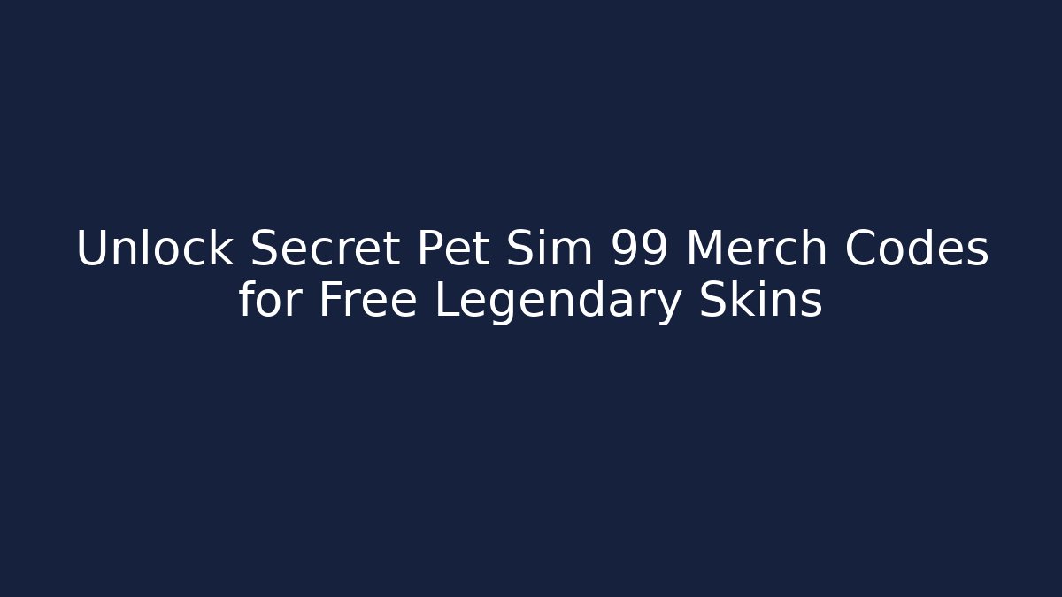 Unlock Secret Pet Sim 99 Merch Codes for Free Legendary Skins