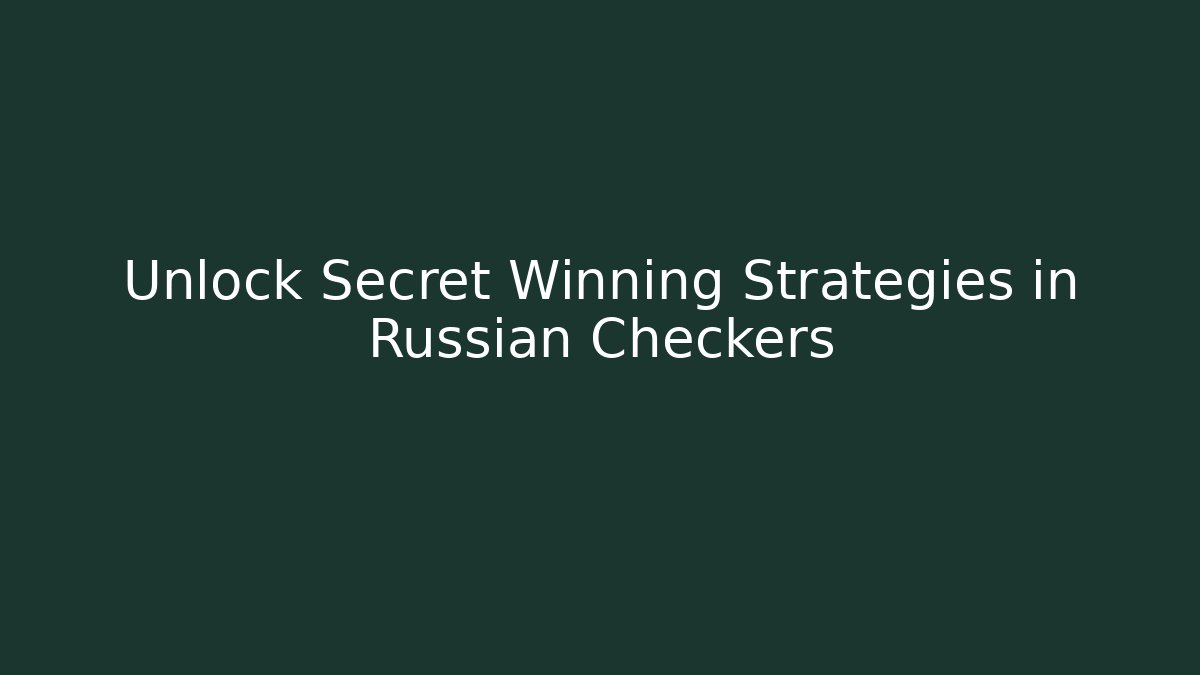 Unlock Secret Winning Strategies in Russian Checkers