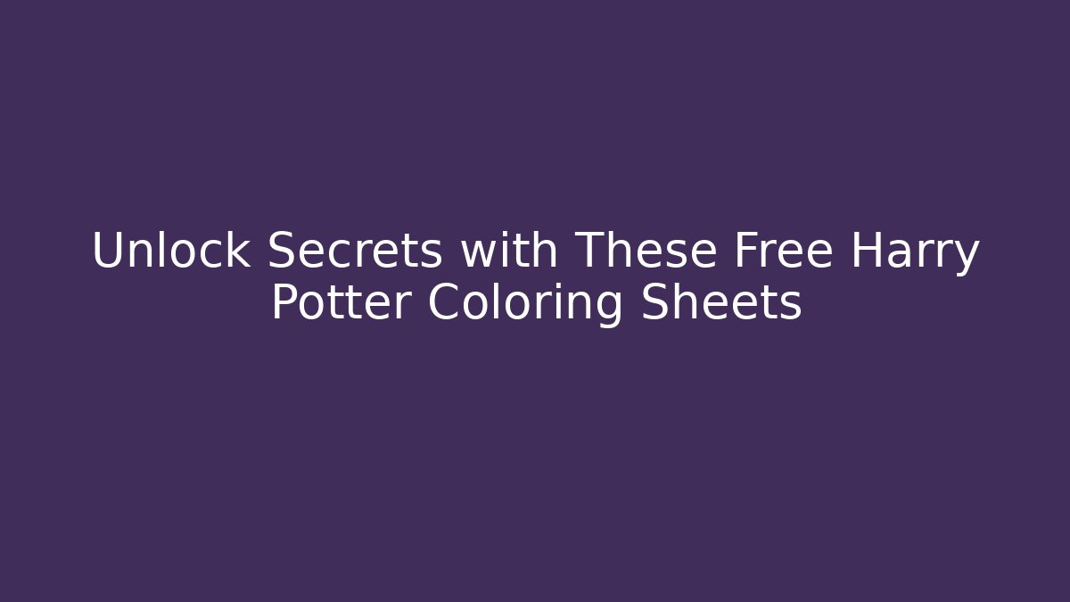Unlock Secrets with These Free Harry Potter Coloring Sheets