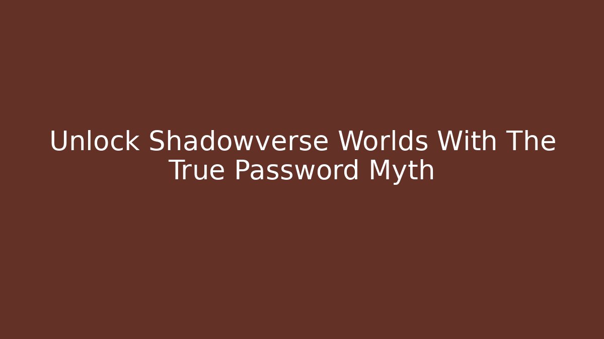Unlock Shadowverse Worlds With The True Password Myth