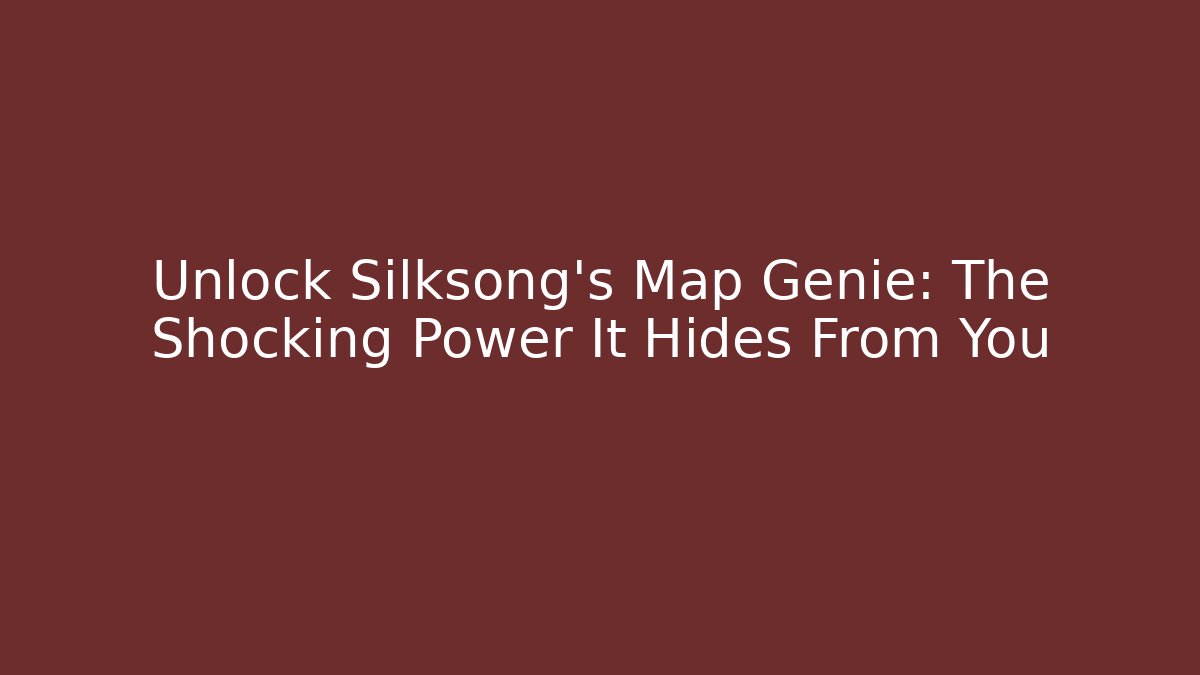 Unlock Silksong's Map Genie: The Shocking Power It Hides From You