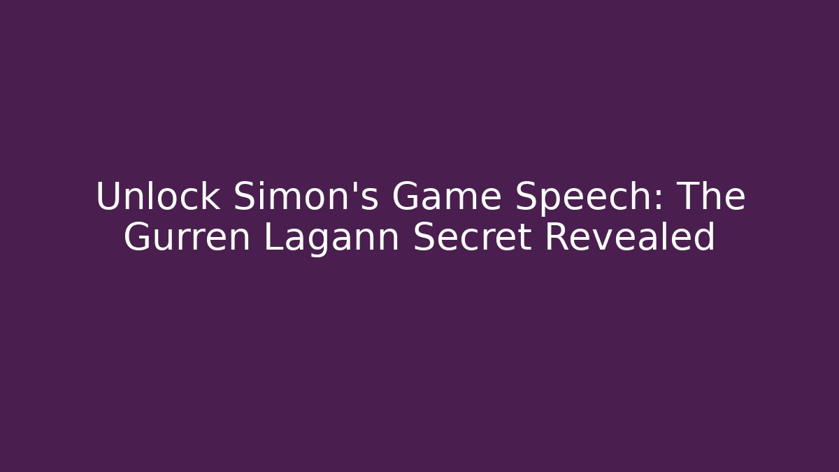 Unlock Simon's Game Speech: The Gurren Lagann Secret Revealed - Buddy Program