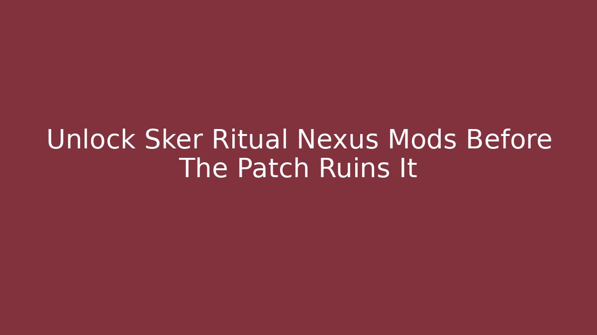 Unlock Sker Ritual Nexus Mods Before The Patch Ruins It - Buddy Program