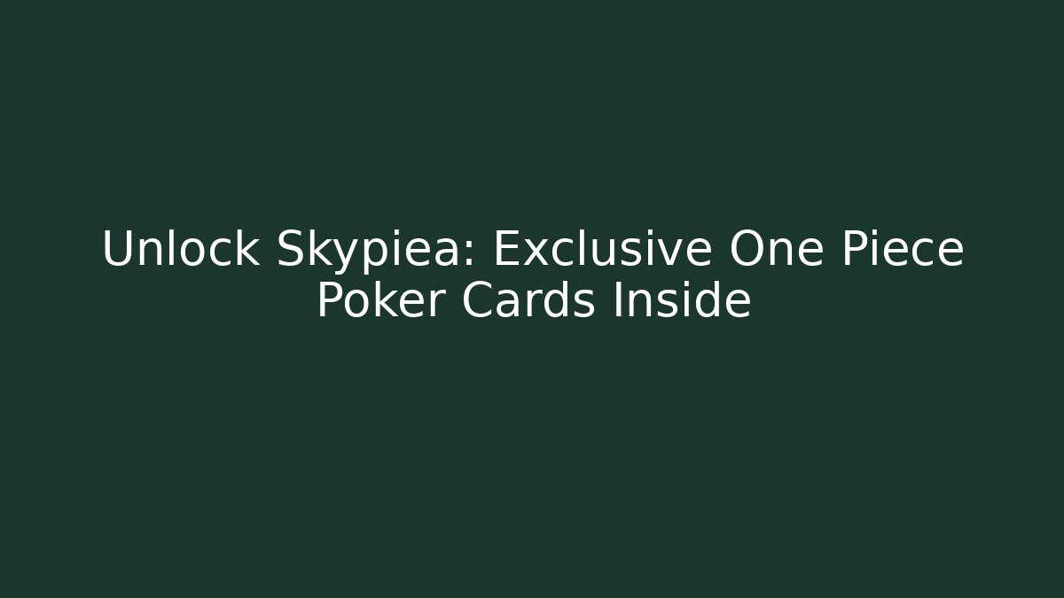 Unlock Skypiea: Exclusive One Piece Poker Cards Inside