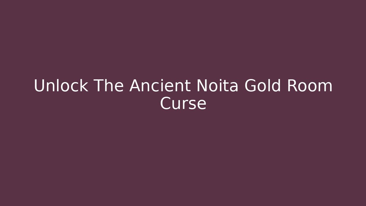 Unlock The Ancient Noita Gold Room Curse