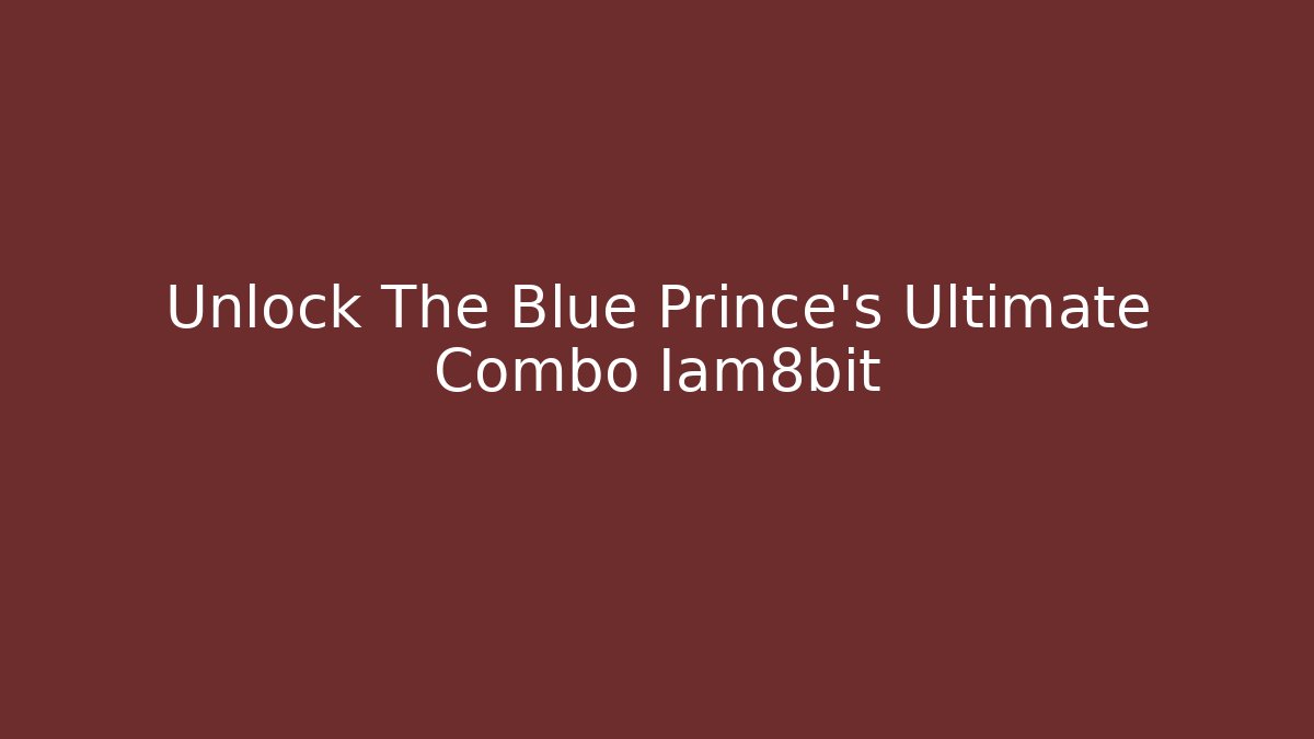 Unlock The Blue Prince's Ultimate Combo Iam8bit