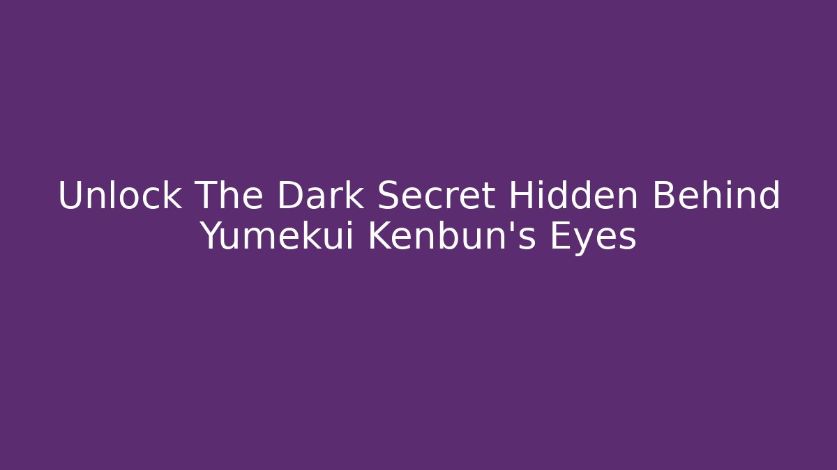 Unlock The Dark Secret Hidden Behind Yumekui Kenbun's Eyes