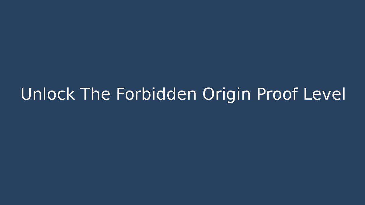 Unlock The Forbidden Origin Proof Level - Buddy Program