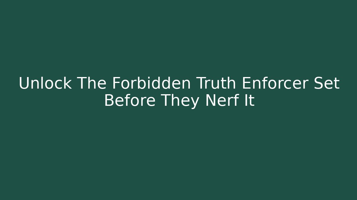 Unlock The Forbidden Truth Enforcer Set Before They Nerf It