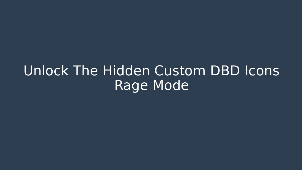 Unlock The Hidden Custom DBD Icons Rage Mode