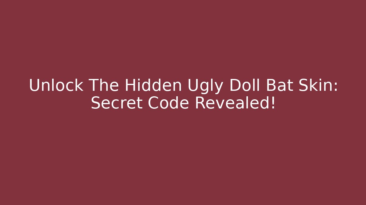 Unlock The Hidden Ugly Doll Bat Skin: Secret Code Revealed!