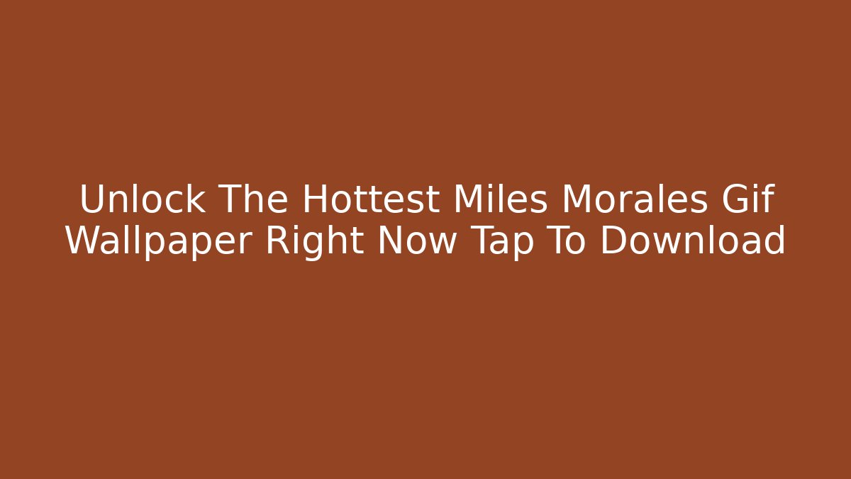 Unlock The Hottest Miles Morales Gif Wallpaper Right Now Tap To Download