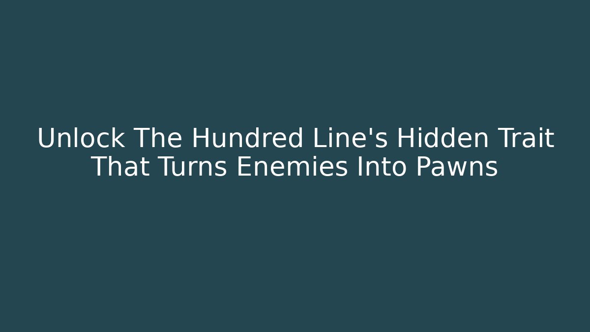 Unlock The Hundred Line's Hidden Trait That Turns Enemies Into Pawns