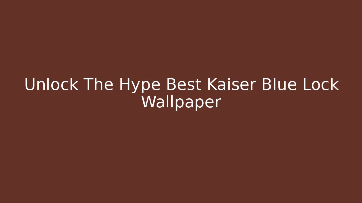 Unlock The Hype Best Kaiser Blue Lock Wallpaper - Buddy Program