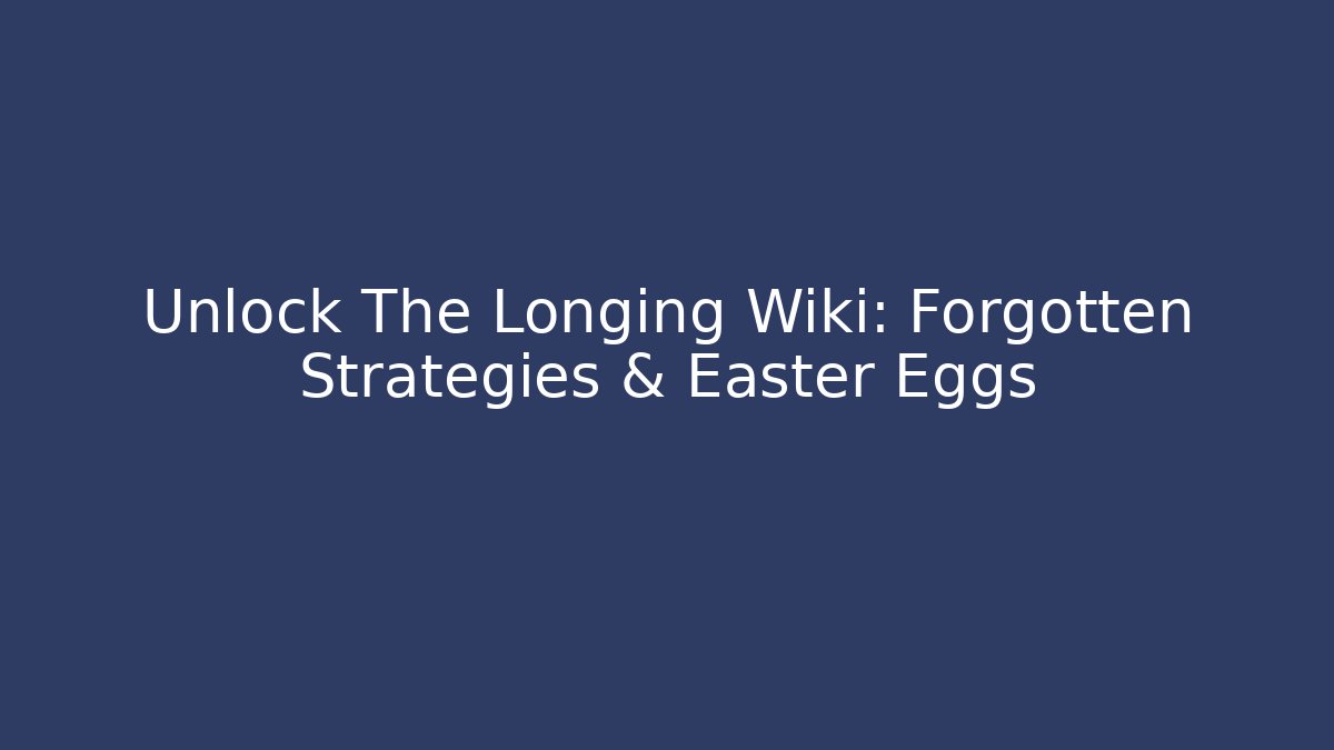 Unlock The Longing Wiki: Forgotten Strategies & Easter Eggs - Buddy Program