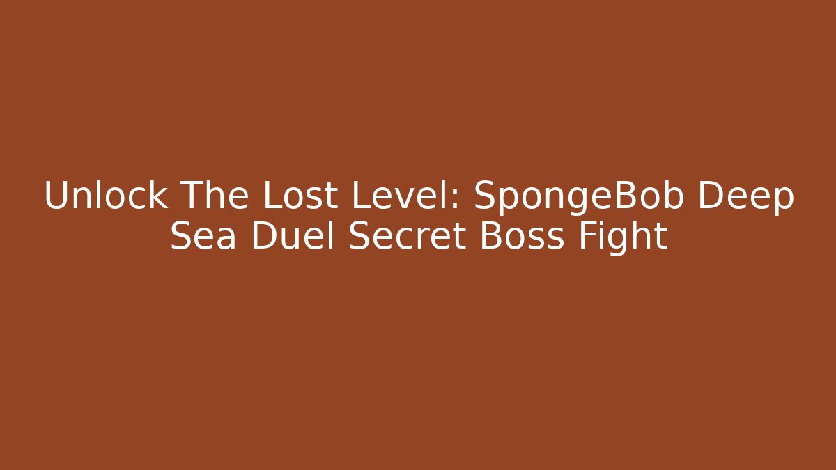 Unlock The Lost Level: SpongeBob Deep Sea Duel Secret Boss Fight