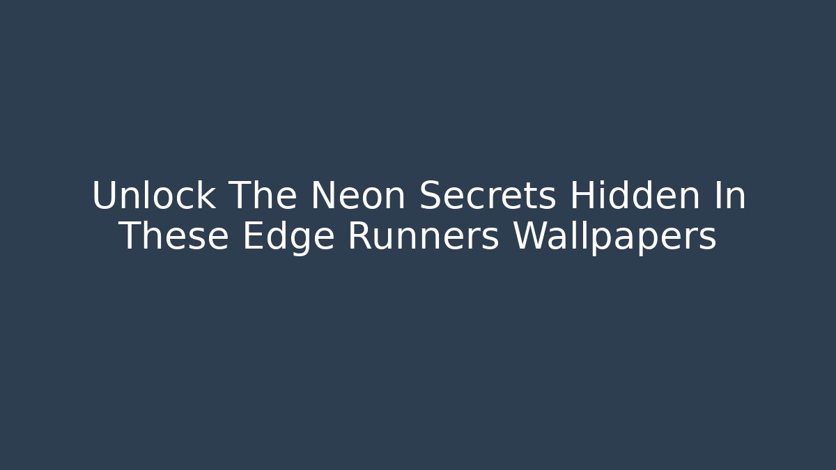 Unlock The Neon Secrets Hidden In These Edge Runners Wallpapers - Buddy Program