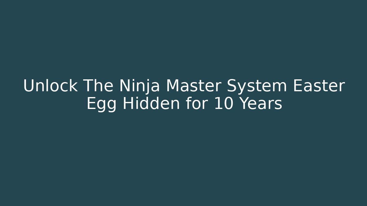 Unlock The Ninja Master System Easter Egg Hidden for 10 Years