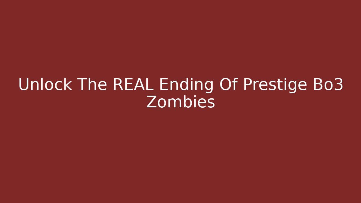 Unlock The REAL Ending Of Prestige Bo3 Zombies