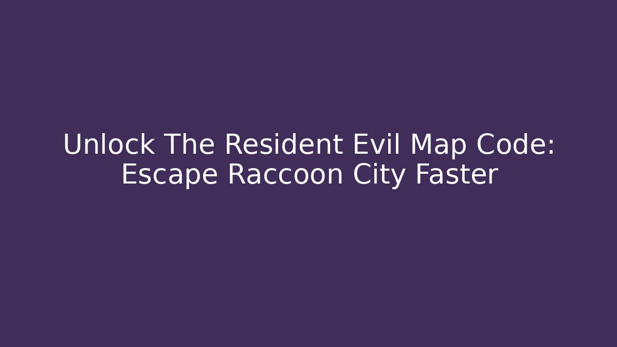 Unlock The Resident Evil Map Code: Escape Raccoon City Faster