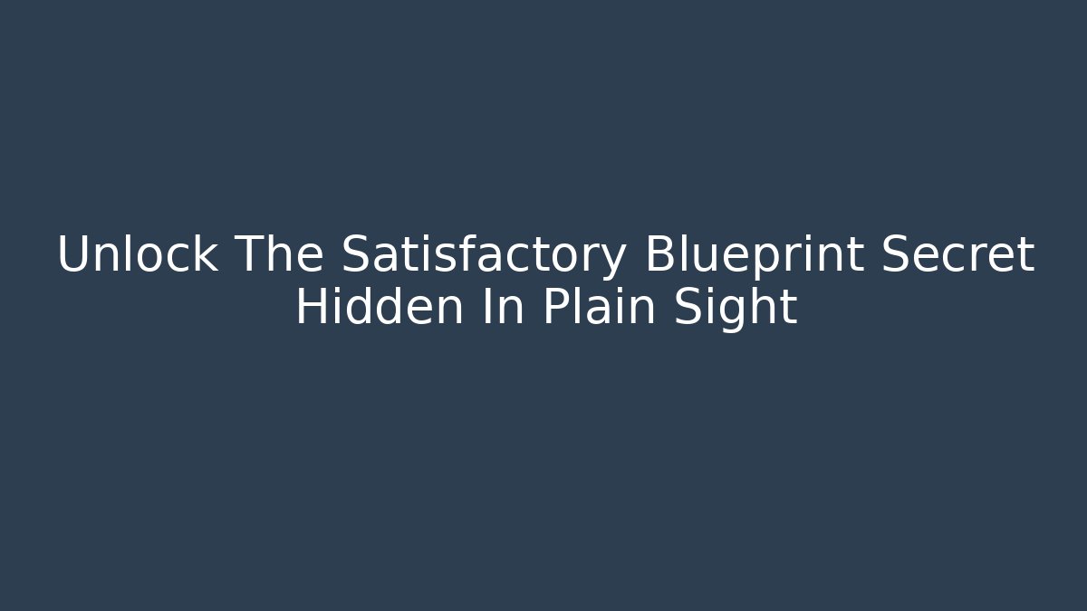 Unlock The Satisfactory Blueprint Secret Hidden In Plain Sight - Buddy Program
