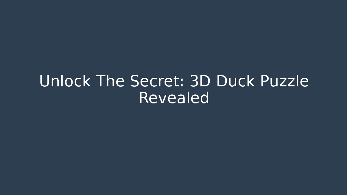 Unlock The Secret: 3D Duck Puzzle Revealed
