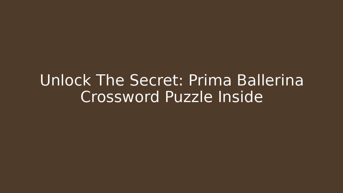 Unlock The Secret: Prima Ballerina Crossword Puzzle Inside