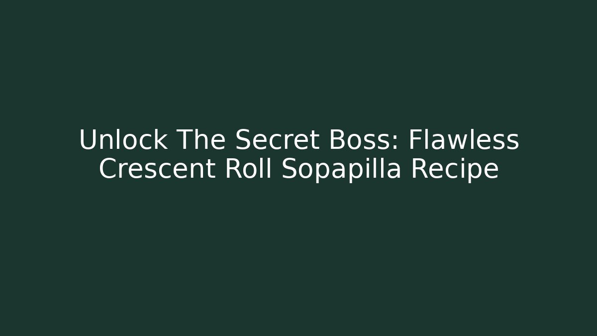 Unlock The Secret Boss: Flawless Crescent Roll Sopapilla Recipe