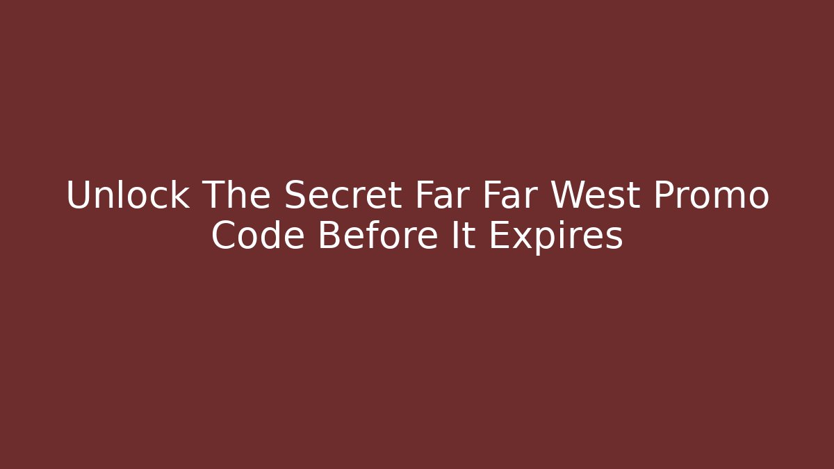 Unlock The Secret Far Far West Promo Code Before It Expires