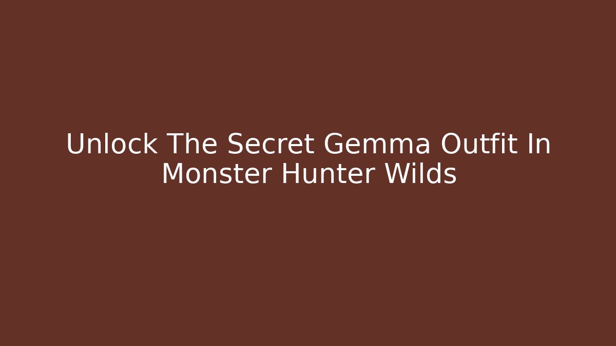 Unlock The Secret Gemma Outfit In Monster Hunter Wilds