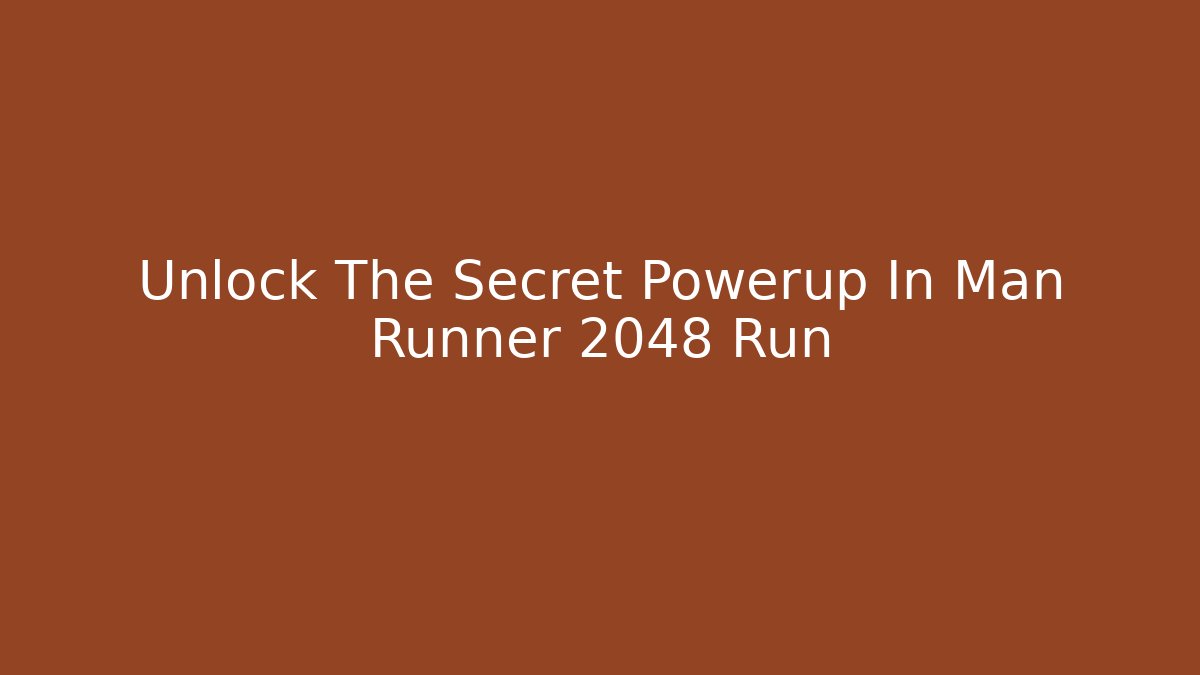 Unlock The Secret Powerup In Man Runner 2048 Run