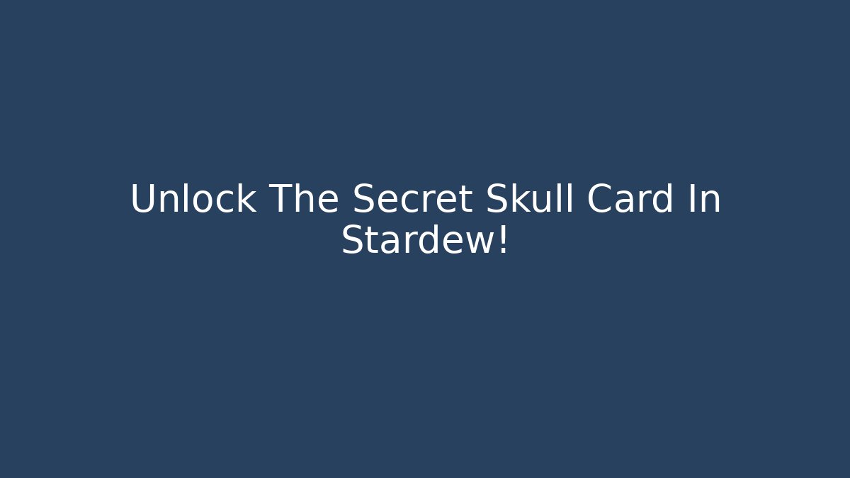 Unlock The Secret Skull Card In Stardew!