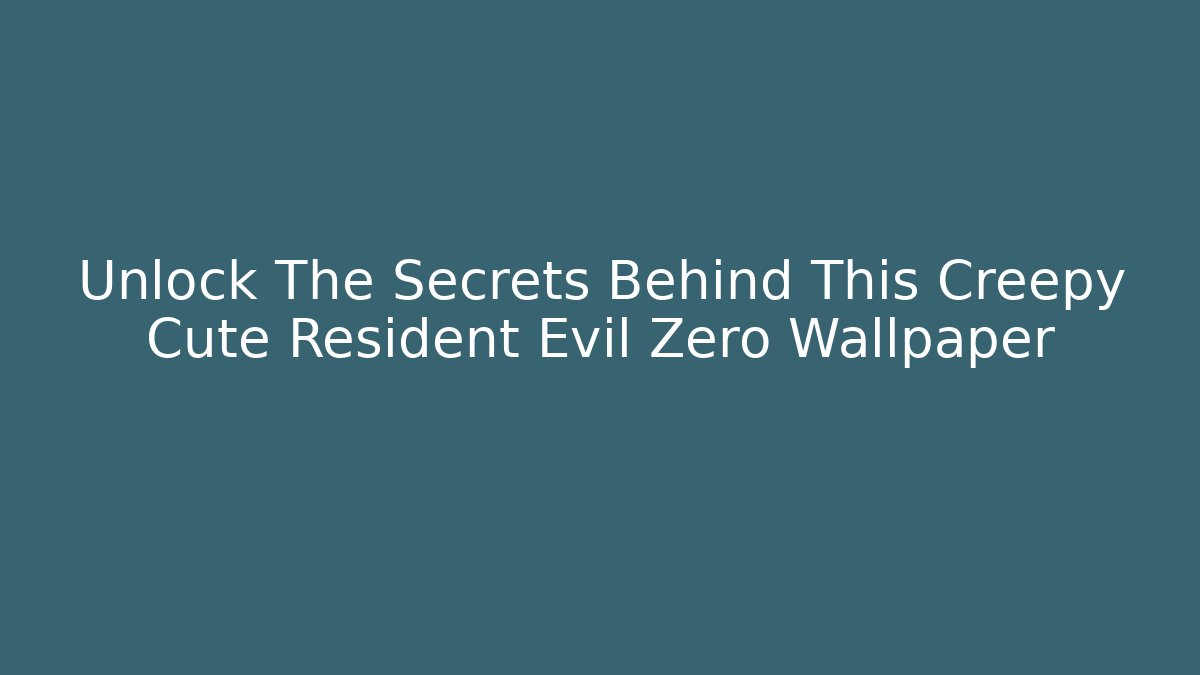 Unlock The Secrets Behind This Creepy Cute Resident Evil Zero Wallpaper - Buddy Program