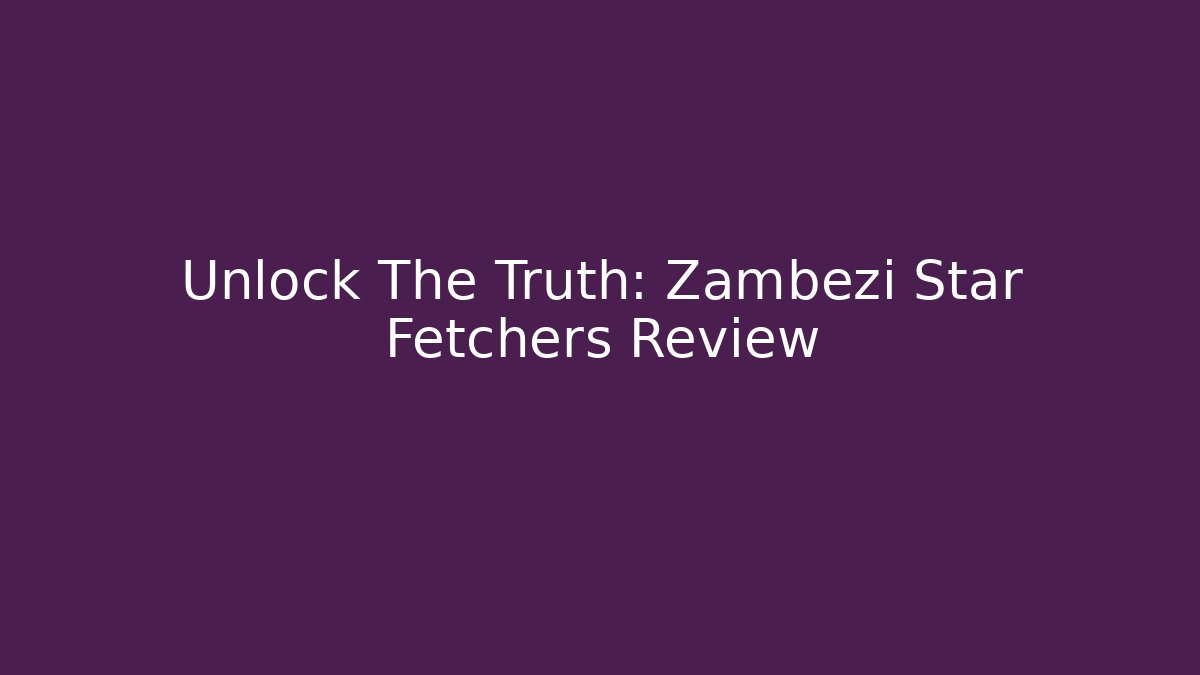 Unlock The Truth: Zambezi Star Fetchers Review - Buddy Program
