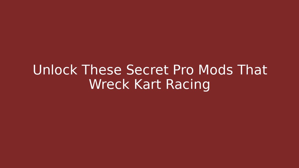 Unlock These Secret Pro Mods That Wreck Kart Racing
