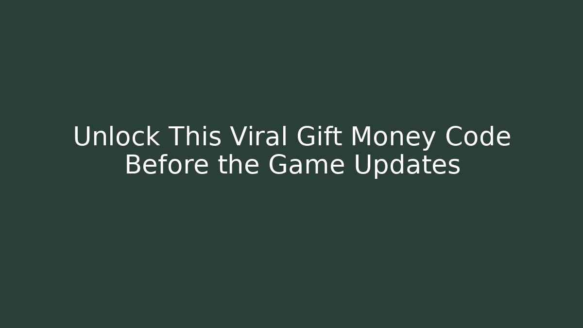 Unlock This Viral Gift Money Code Before the Game Updates
