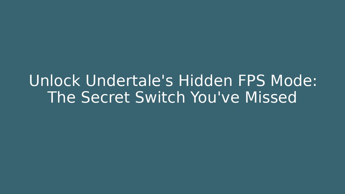 Unlock Undertale’s Hidden FPS Mode: The Secret Switch You’ve Missed